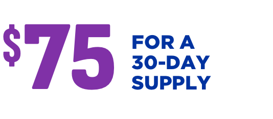 $75 FOR A 30-DAY SUPPLY